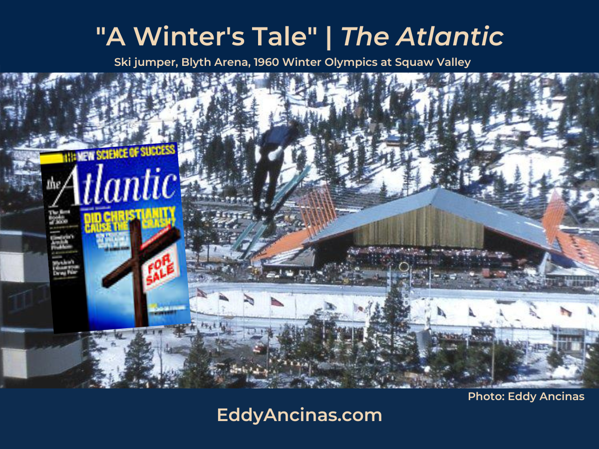 "A Winter's Tale" by Eddy Ancinas in The Atlantic (December 2009) with photo of Blyth Arena and ski jumper during the 1960 Olympics at Squaw Valley | Courtesy: Eddy Ancinas