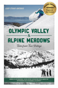 Front cover of Olympic Valley & Alpine Meadows: Tales from Two Valleys by Eddy Ancinas with Gold Badge: SKADE Award for Outstanding Book on Regional Ski History by the International Skiing History Association
